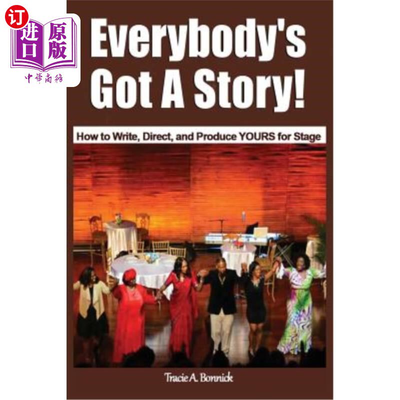 海外直订Everybody's Got A Story!: How to Write, Direct, and Produce YOURS for Stage 每个人都有故事!:如何为舞台创作