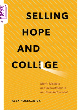 海外直订Selling Hope and College: Merit, Markets, and Recruitment in an Unranked School 出售希望和大学：在一所无银