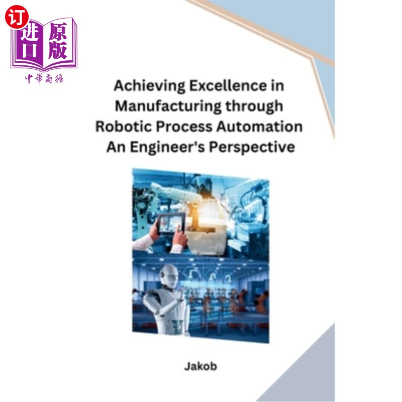 海外直订医药图书Achieving Excellence in Manufacturing through Robotic Process Automation An Engi 通过机器人过程自动