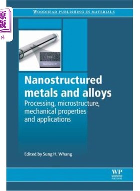 海外直订Nanostructured Metals and Alloys: Processing, Microstructure, Mechanical Propert 纳米结构金属和合金：加工、