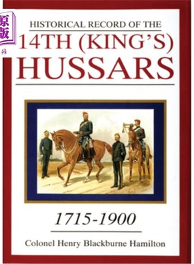 海外直订Historical Record of the 14th (King's) Hussars: 1715-1900 第十四（国王）轻骑兵的历史记录：1715-1900