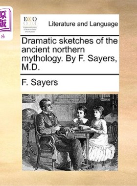 海外直订Dramatic Sketches of the Ancient Northern Mythology. by F. Sayers, M.D. 古代北方神话的戏剧素描。F. Sayers,