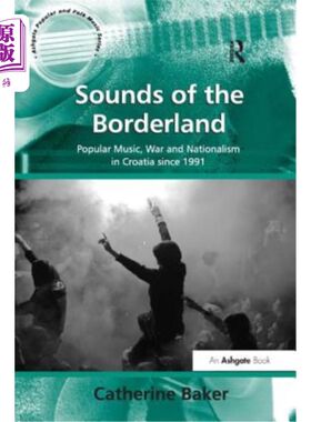 海外直订Sounds of the Borderland: Popular Music, War and Nationalism in Croatia since 19 边境之声:克罗地亚1991年以