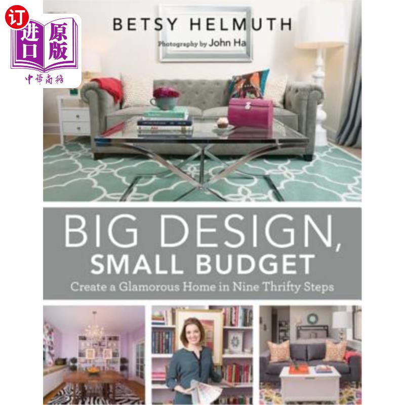 海外直订Big Design, Small Budget: Create a Glamorous Home in Nine Thrifty Steps 大设计，小预算：九步节俭打造魅力家
