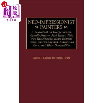 海外直订Neo-Impressionist Painters: A Sourcebook on Georges Seurat, Camille Pissarro, Pa 新印象派画家：关于乔治·修