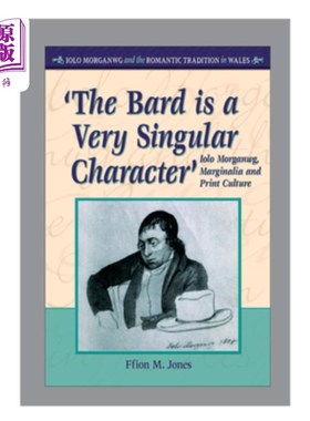 海外直订'the Bard Is a Very Singular Character': Iolo Morganwg, Marginalia and Print Cul “吟游诗人是一个非常独特的