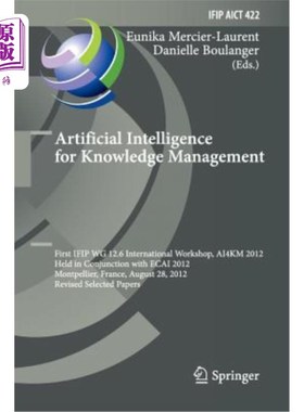 海外直订Artificial Intelligence for Knowledge Management: First Ifip Wg 12.6 Internation 用于知识管理的人工智能：第