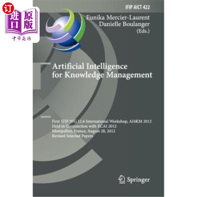 海外直订Artificial Intelligence for Knowledge Management: First Ifip Wg 12.6 Internation 用于知识管理的人工智能：第
