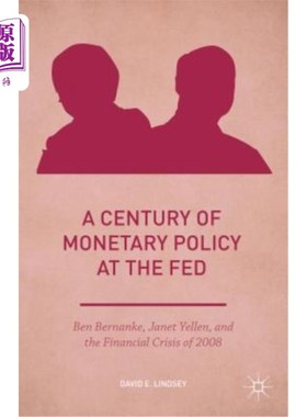 海外直订A Century of Monetary Policy at the Fed: Ben Bernanke, Janet Yellen, and the Fin 美联储一个世纪的货币政策：