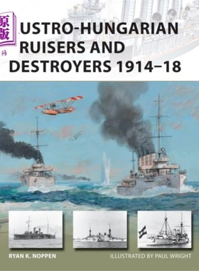 海外直订Austro-Hungarian Cruisers and Destroyers 1914-18 1914- 1918年奥匈帝国的巡洋舰和驱逐舰