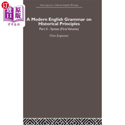 海外直订A Modern English Grammar on Historical Principles: Volume 2, Syntax (First Volum 历史原则的现代英语语法：第