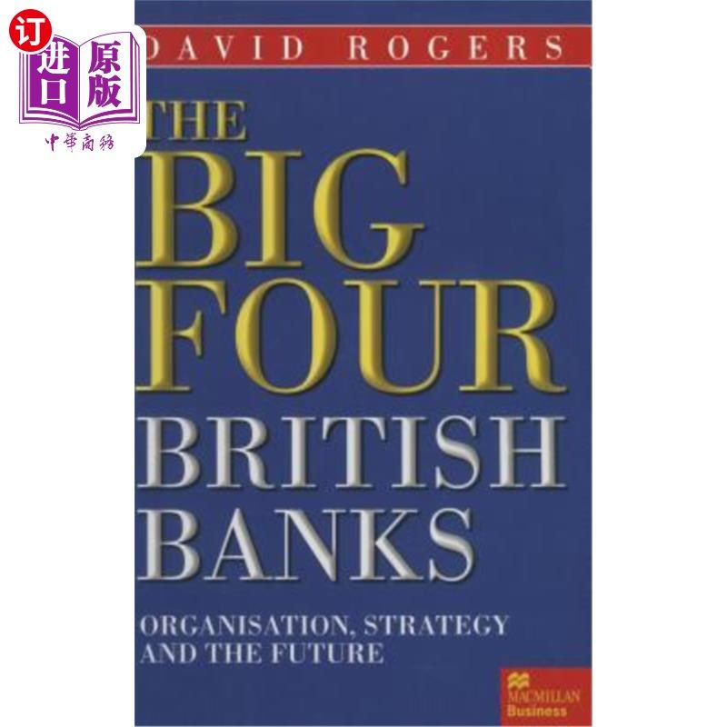 海外直订The Big Four British Banks: Organisation, Strategy and the Future 英国四大银行:组织、战略和未来