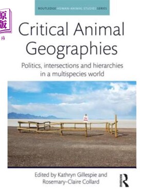 海外直订Critical Animal Geographies: Politics, intersections and hierarchies in a multis 关键动物地理学:多物种世界