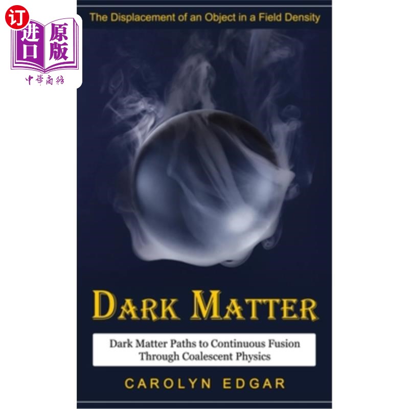 海外直订Dark Matter: The Displacement of an Object in a Field Density (Dark Matter Paths 暗物质:在场密度中物体的位