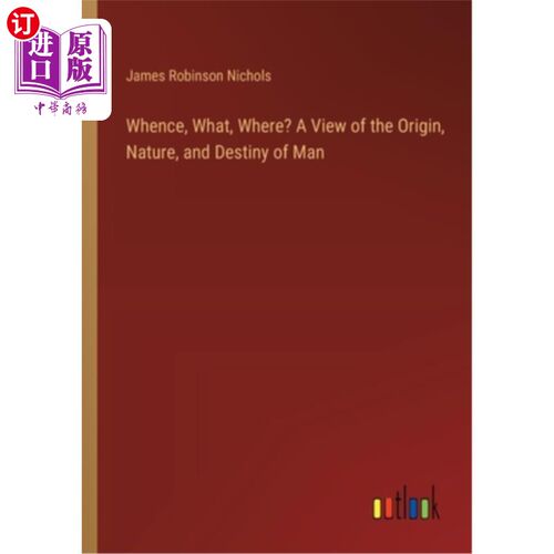 海外直订Whence, What, Where? A View of the Origin, Nature, and Destiny of Man 哪里，什么，哪里？人的起源、本性和命
