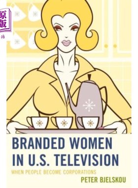 海外直订Branded Women in U.S. Television: When People Become Corporations 《美国电视中的品牌女性:当人们成为公司