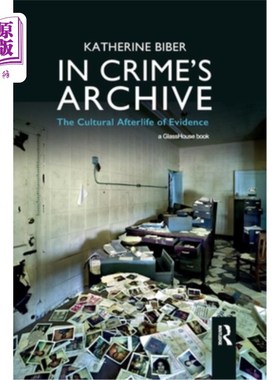 海外直订In Crime's Archive: The Cultural Afterlife of Evidence 《犯罪档案:证据的文化来生》