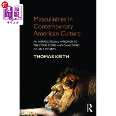海外直订Masculinities in Contemporary American Culture: An Intersectional Approach to th 当代美国文化中的男子气概: