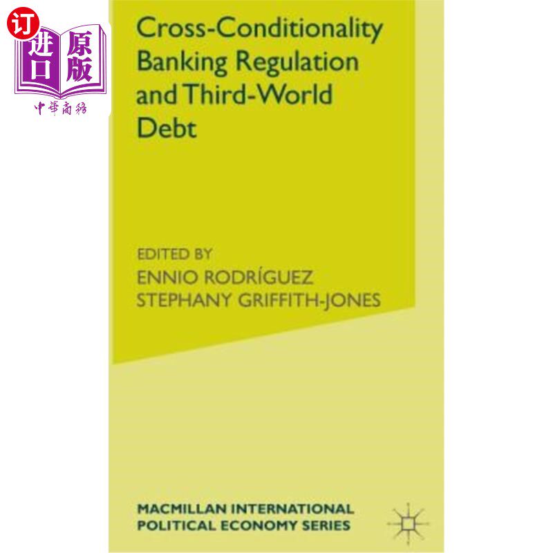 海外直订Cross-Conditionality Banking Regulation and Third-World Debt 交叉条件银行监管与第三世界债务