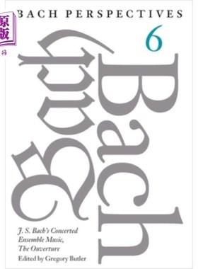 海外直订Bach Perspectives, Volume 6: J. S. Bach's Concerted Ensemble Music, the Ouvertur 巴赫的观点，卷6:J