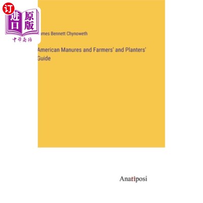 海外直订American Manures and Farmers' and Planters' Guide 美国肥料、农民和种植者指南