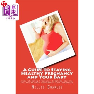 海外直订医药图书A Guide to Staying Healthy Pregnancy and Your Baby: Understanding Pregnancy Symp 怀孕和宝宝保持健康