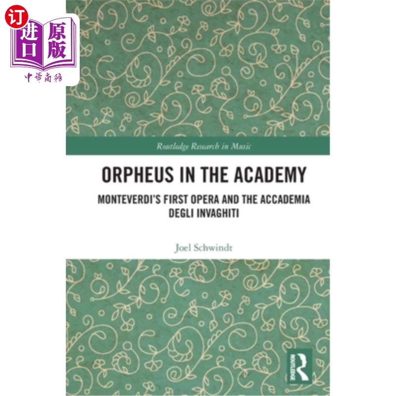 海外直订Orpheus in the Academy: Monteverdi's First Opera and the Accademia degli Invaghi 学院里的奥菲斯：蒙特威尔第