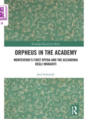 海外直订Orpheus in the Academy: Monteverdi's First Opera and the Accademia degli Invaghi 学院里的奥菲斯：蒙特威尔第