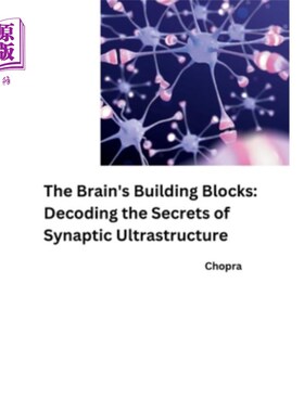 海外直订医药图书The Brain's Building Blocks: Decoding the Secrets of Synaptic Ultrastructure 大脑的构建模块：解码突