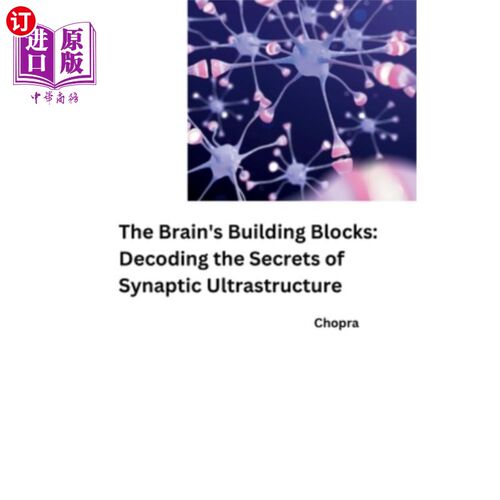 海外直订医药图书The Brain's Building Blocks: Decoding the Secrets of Synaptic Ultrastructure 大脑的构建模块：解码突