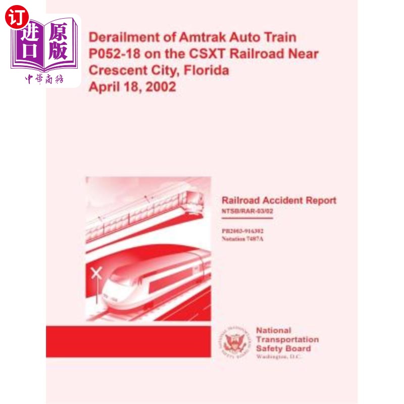 海外直订Railroad Accident Report: Derailment of Amtrak Auto Train P052-18 on the CSXT Ra 铁路事故报告：200