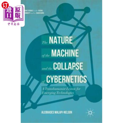 海外直订The Nature of the Machine and the Collapse of Cybernetics: A Transhumanist Lesso 机器的本质和控制论的崩溃: