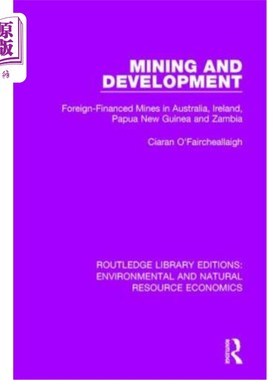 海外直订Mining and Development: Foreign-Financed Mines in Australia, Ireland, Papua New  矿业和开发:在澳大利亚、爱