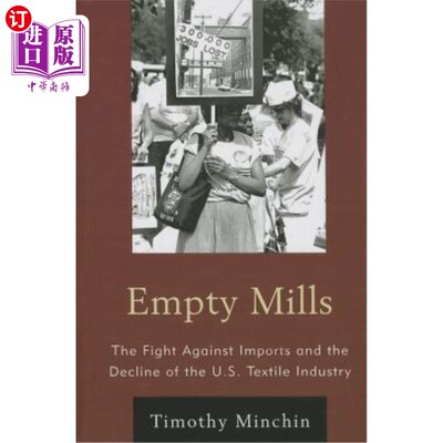 海外直订Empty Mills: The Fight Against Imports and the Decline of the U.S. Textile Indus 空厂:反对进口的斗争和美国
