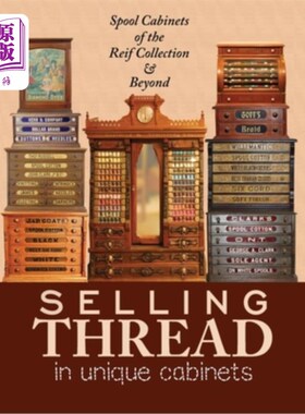 海外直订Selling Thread in Unique Cabinets: Spool cabinets of the Reif Collection 卖线在独特的橱柜:线轴柜的赖夫集合