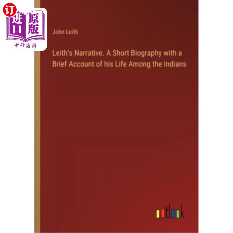 海外直订Leith's Narrative. A Short Biography with a Brief Account of his Life Among the  利思的叙述。一个简短的传记