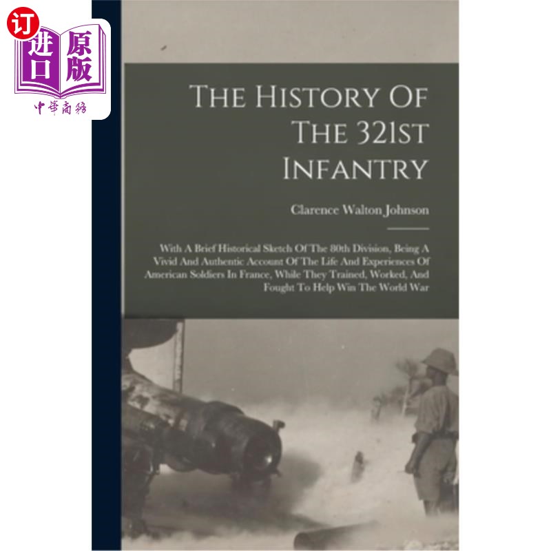 海外直订The History Of The 321st Infantry: With A Brief Historical Sketch Of The 80th Di 第321步兵团的历史