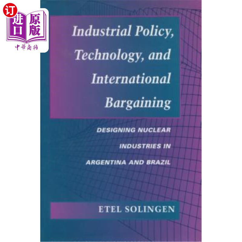 海外直订Industrial Policy, Technology, and International Bargaining: Designing Nuclear I 工业政策、技术和国际谈判:阿根