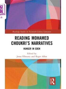 海外直订Reading Mohamed Choukri's Narratives: Hunger in Eden 阅读穆罕默德·乔克里的《叙事：伊甸园的饥饿》