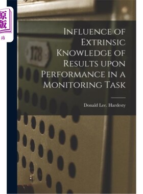 海外直订Influence of Extrinsic Knowledge of Results Upon Performance in a Monitoring Tas 外部结果知识对监视任务性能