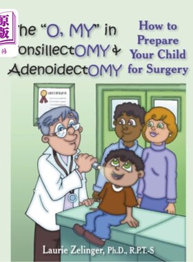 海外直订医药图书The O, My in Tonsillectomy & Adenoidectomy: How to Prepare Your Child for Surger 扁桃体和腺样体切除