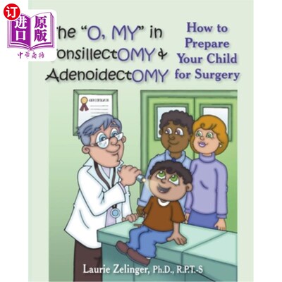 海外直订医药图书The O, My in Tonsillectomy & Adenoidectomy: How to Prepare Your Child for Surger 扁桃体和腺样体切除