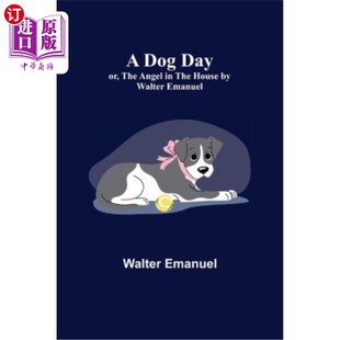 一天;或者沃尔特·伊曼纽尔 Dog the Angel 房子里 狗 House 天使 Walter The Emanuel Day; 海外直订A