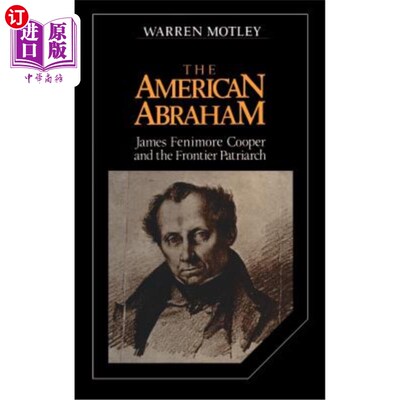 海外直订The American Abraham: James Fenimore Cooper and the Frontier Patriarch 美国的亚伯拉罕:詹姆斯·费尼莫尔·库珀