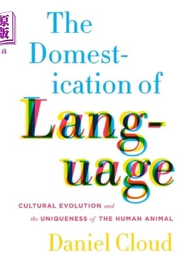 海外直订The Domestication of Language: Cultural Evolution and the Uniqueness of the Huma 语言的驯化：文化进化与人类