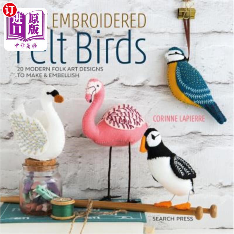 海外直订Folk Embroidered Felt Birds: 20 Modern Folk Art Designs to Make & Embellish 民间刺绣毛毡鸟：20种现代民间艺术设计