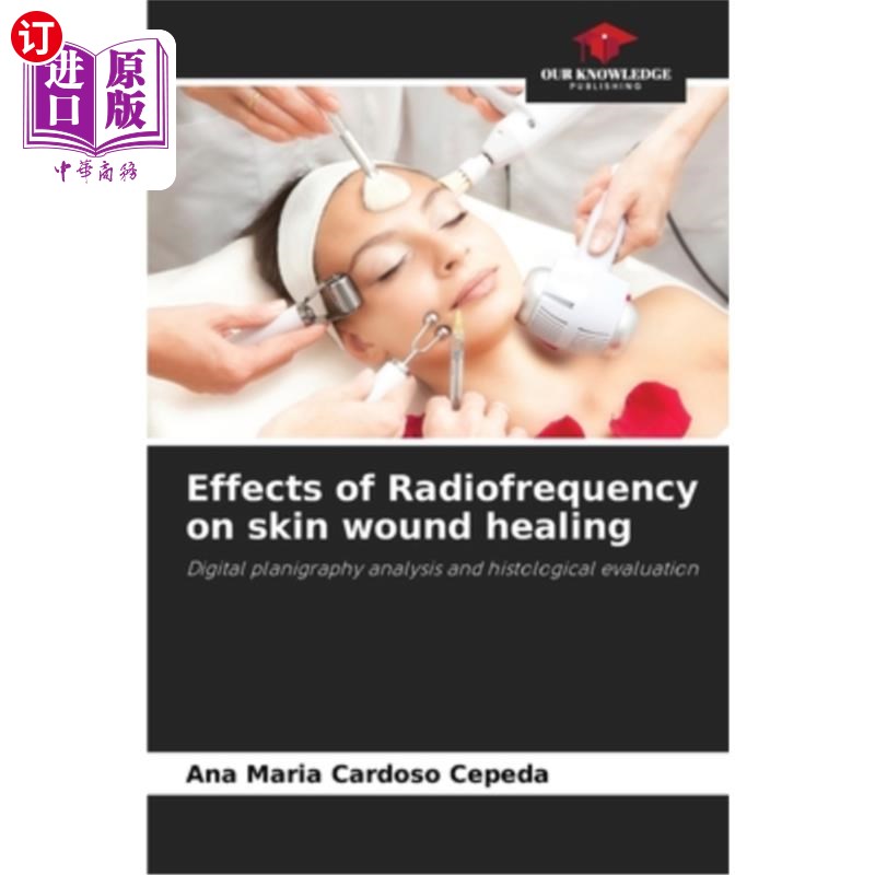 海外直订医药图书Effects of Radiofrequency on skin wound healing 射频对皮肤创面愈合的影响