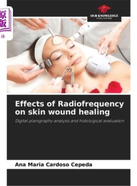 海外直订医药图书Effects of Radiofrequency on skin wound healing 射频对皮肤创面愈合的影响