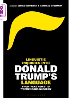 海外直订Linguistic Inquiries Into Donald Trump's Language: From 'Fake News' to 'Tremendo 特朗普的语言:从“假新闻”