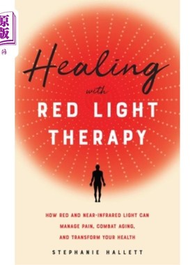海外直订医药图书Healing with Red Light Therapy: How Red and Near-Infrared Light Can Manage Pain, 用红光治疗:红光和